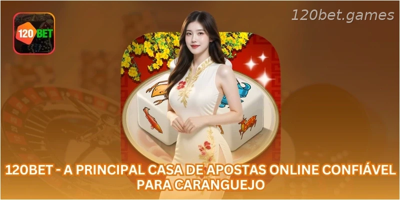 120BET - a principal casa de apostas online confiável para caranguejo.