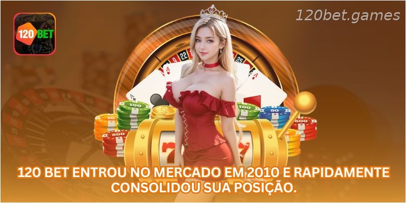 A 120 BET entrou no mercado em 2010 e rapidamente consolidou sua posição.