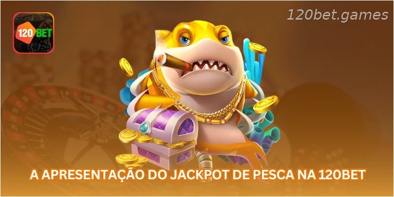 A apresentação do jackpot de pesca na 120BET