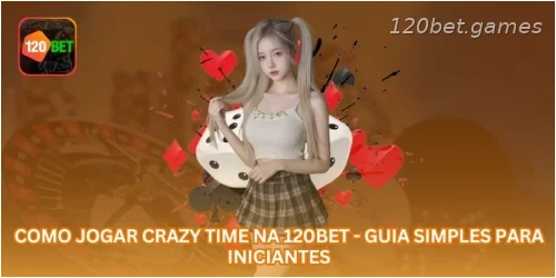 Como Jogar Crazy Time na 120BET - Guia Simples para Iniciantes.