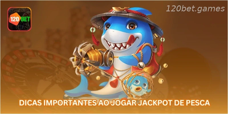 Dicas importantes ao jogar jackpot de pesca