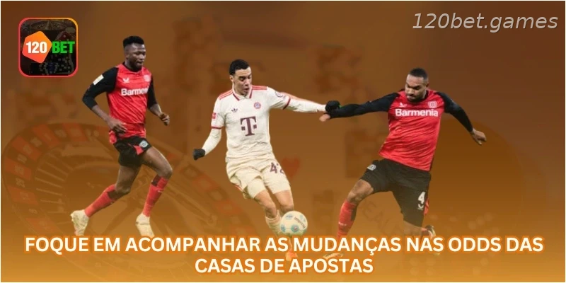 Foque em acompanhar as mudanças nas odds das casas de apostas.