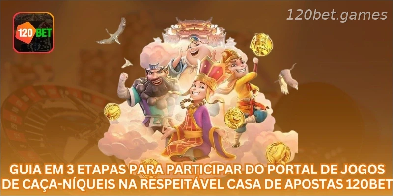 Guia em 3 etapas para participar do portal de jogos de caça-níqueis na respeitável casa de apostas 120BET