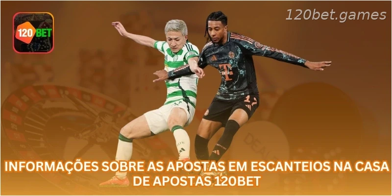 Informações sobre as apostas em escanteios na casa de apostas 120BET.