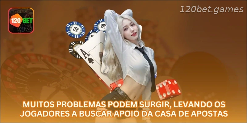 Muitos problemas podem surgir, levando os jogadores a buscar apoio da casa de apostas.