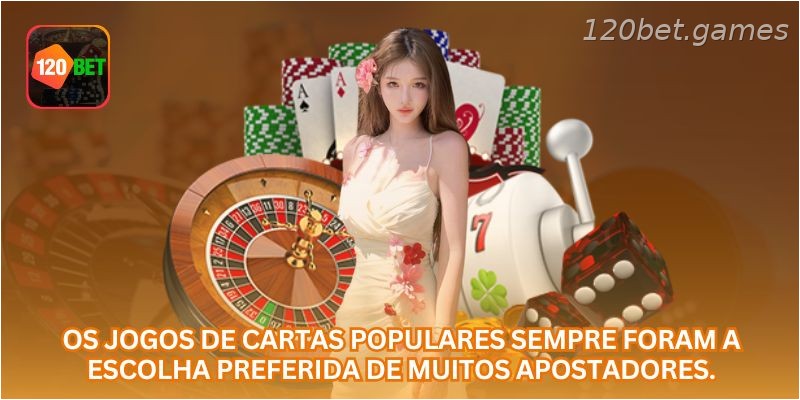 Os jogos de cartas populares sempre foram a escolha preferida de muitos apostadores.