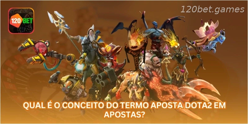 Qual é o conceito do termo aposta Dota2 em apostas?