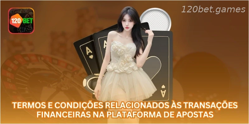 Termos e condições relacionados às transações financeiras na plataforma de apostas.