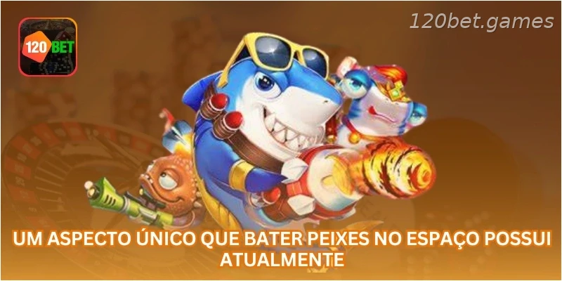 Um aspecto único que Bater Peixes no Espaço possui atualmente...