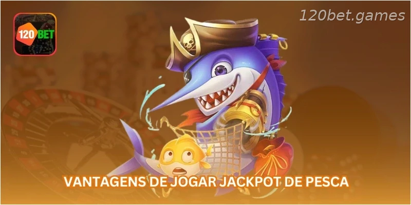 Vantagens de jogar jackpot de pesca...